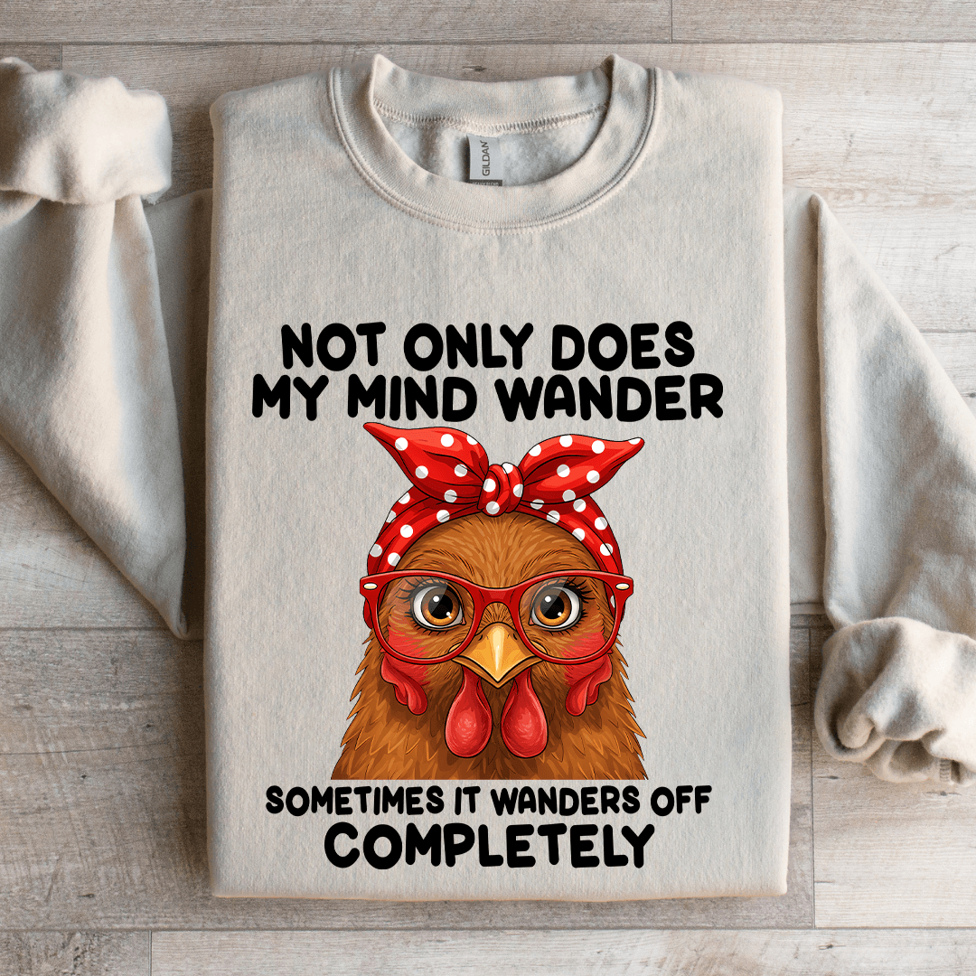 Not Only Does My Mind Wander Sometimes Sweatshirt