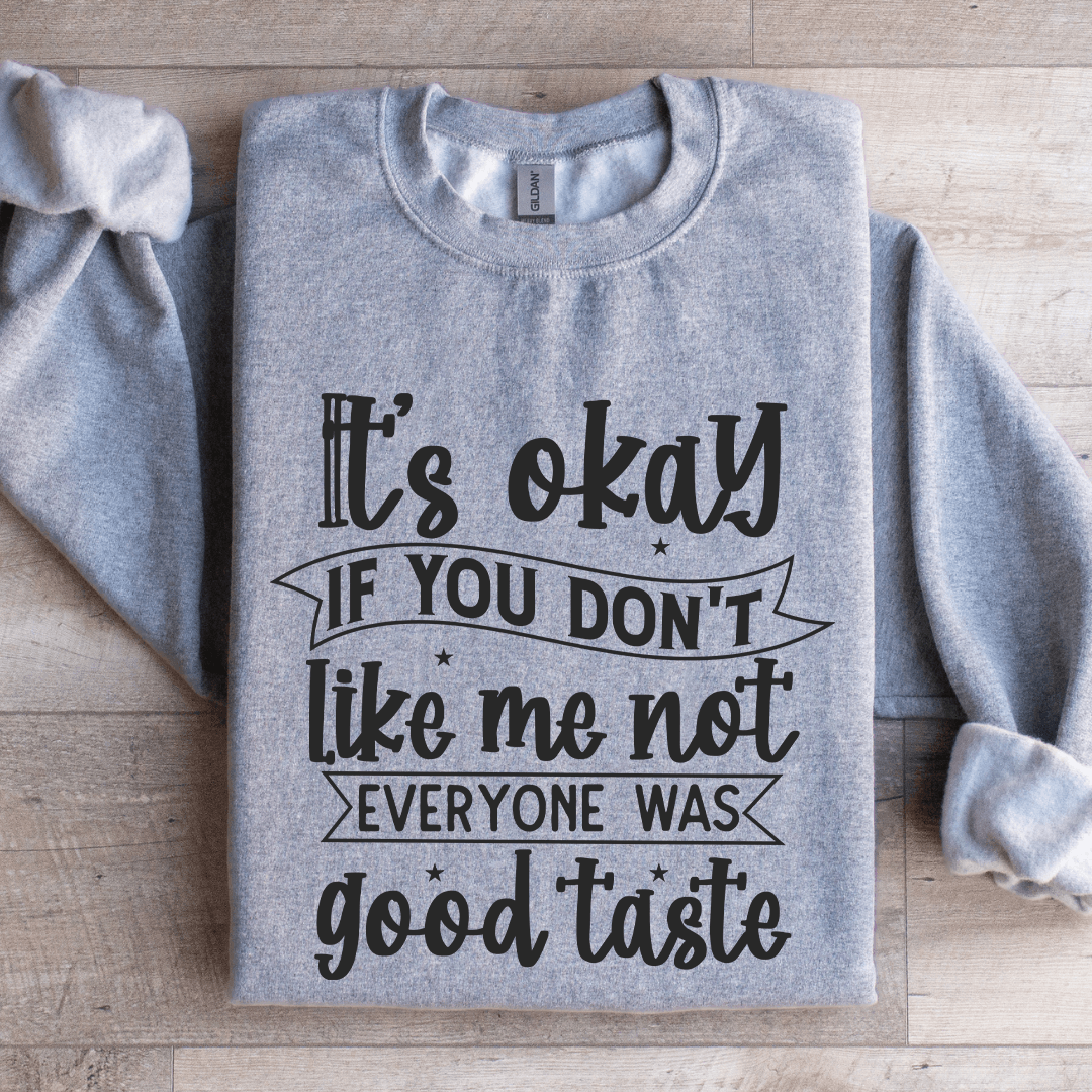 It's Okay If You Don't Like Me Not Everyone Sweatshirt