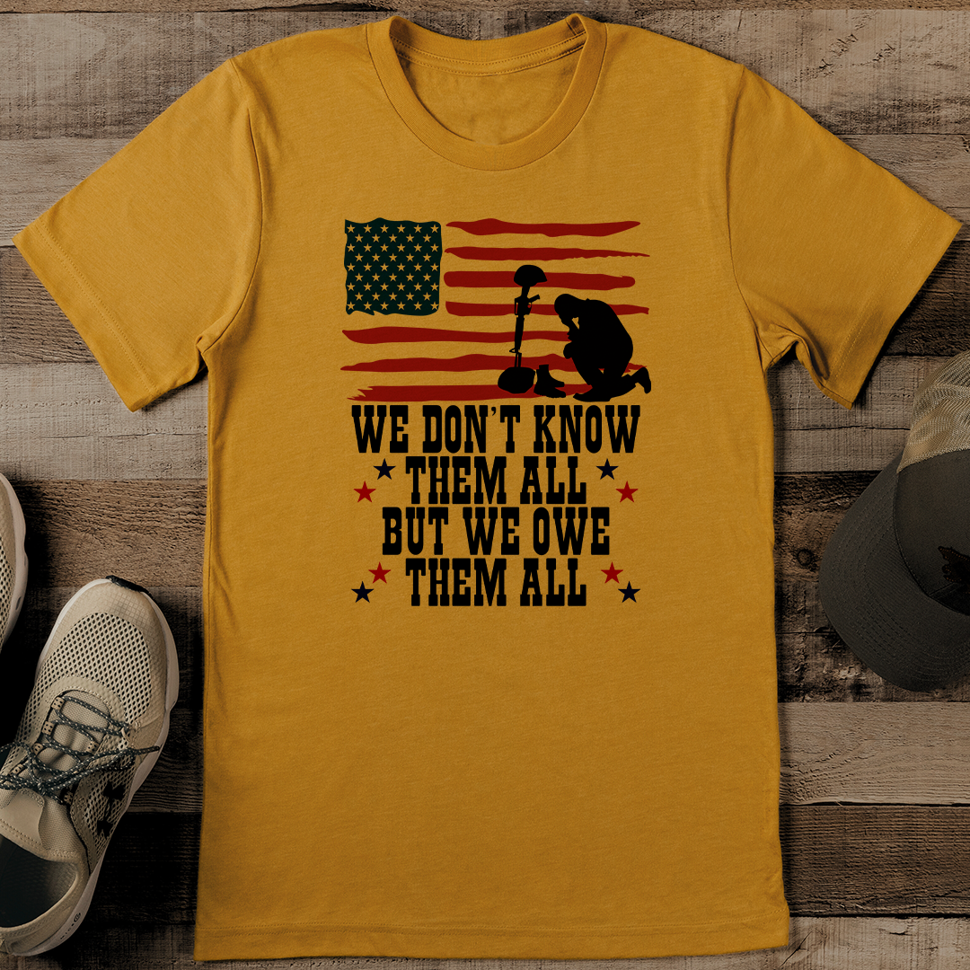 We Don’t Know Them All But We Owe Them All Tee