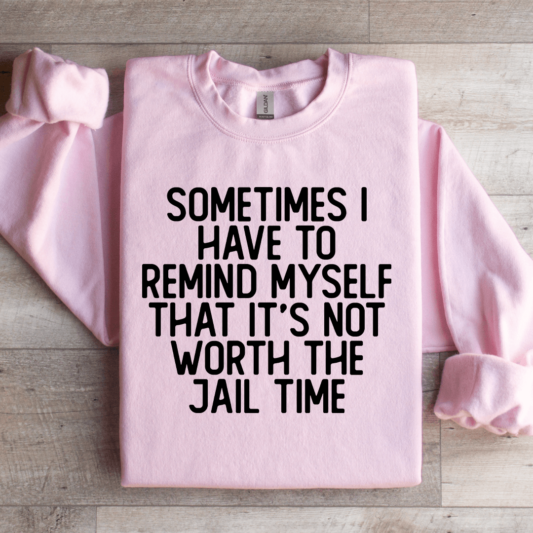 Sometimes I Have To Remind Myself That Sweatshirt