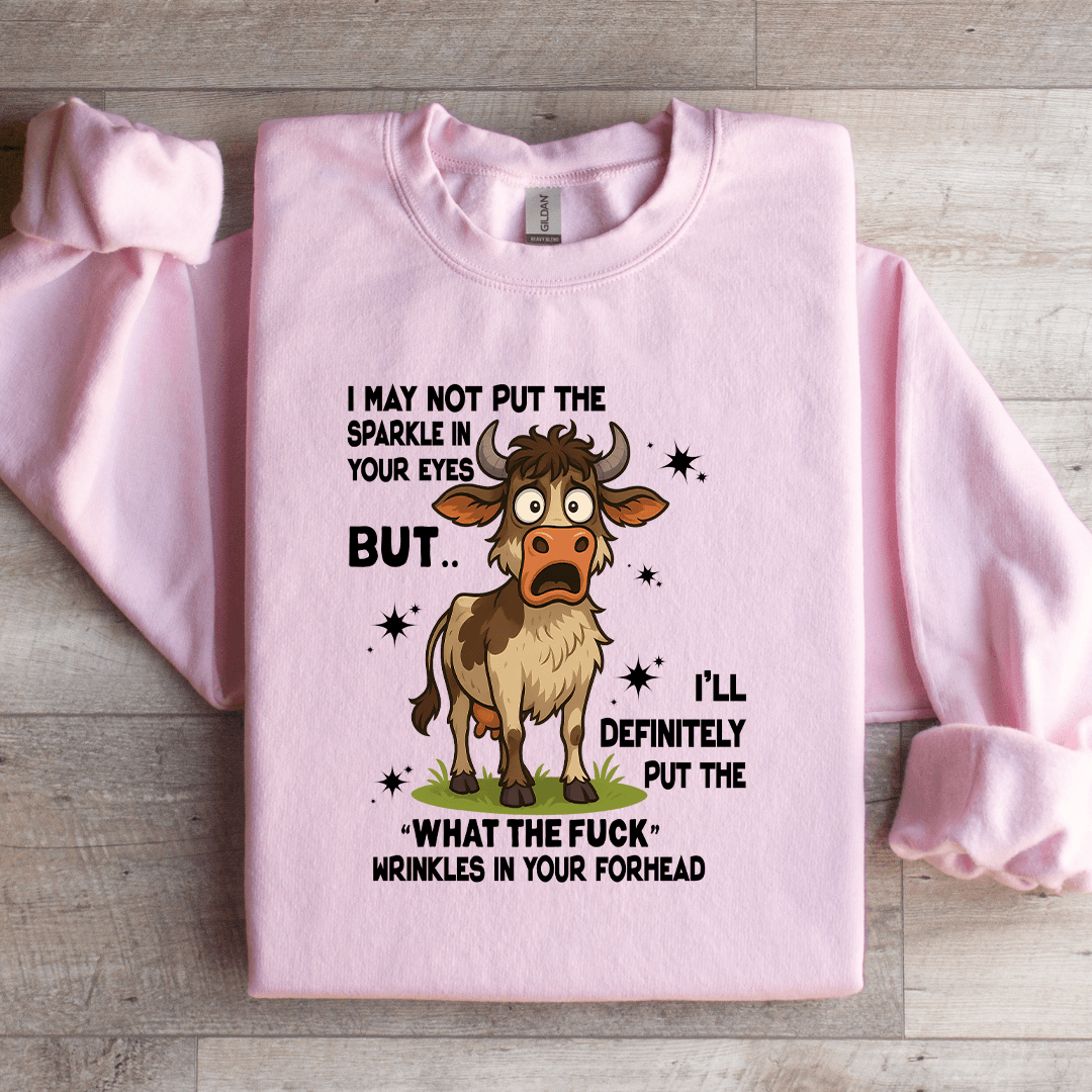 I May Not Put The Sparkle In Your Eyes Sweatshirt