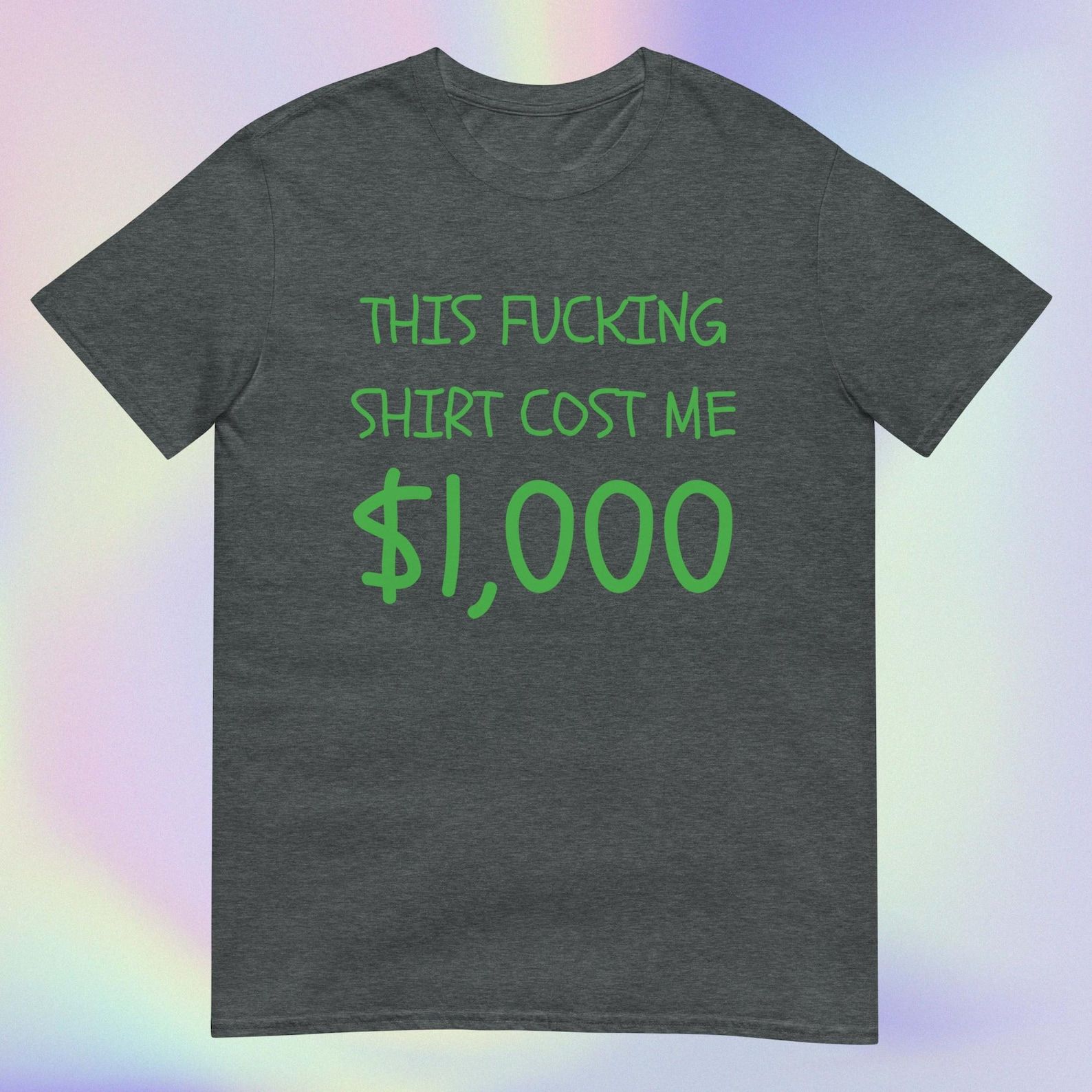 This Shirt Costs 1,000 Dollars | Most Expensive Etsy Shirt | Please Buy This I Need Money | Short-Sleeve Unisex T-Shirt