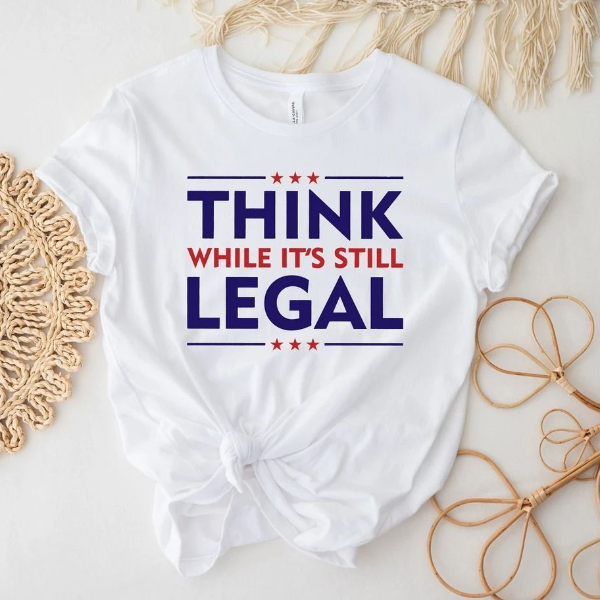 Think While It's A Still Legal Shirt, Republican Gift, Libertarian Shirt, Political Shirt, Conservative Sweatshirt