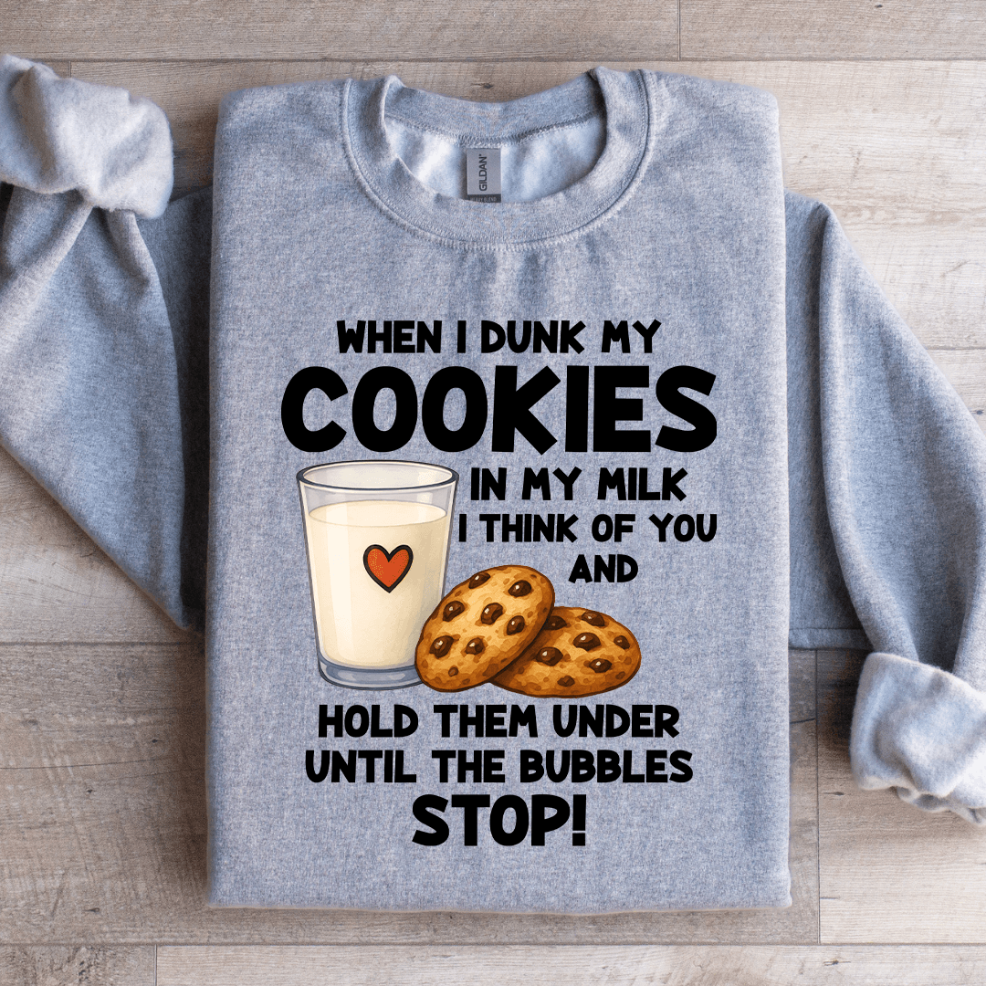 When I Drunk My Cookies In My Milk Sweatshirt