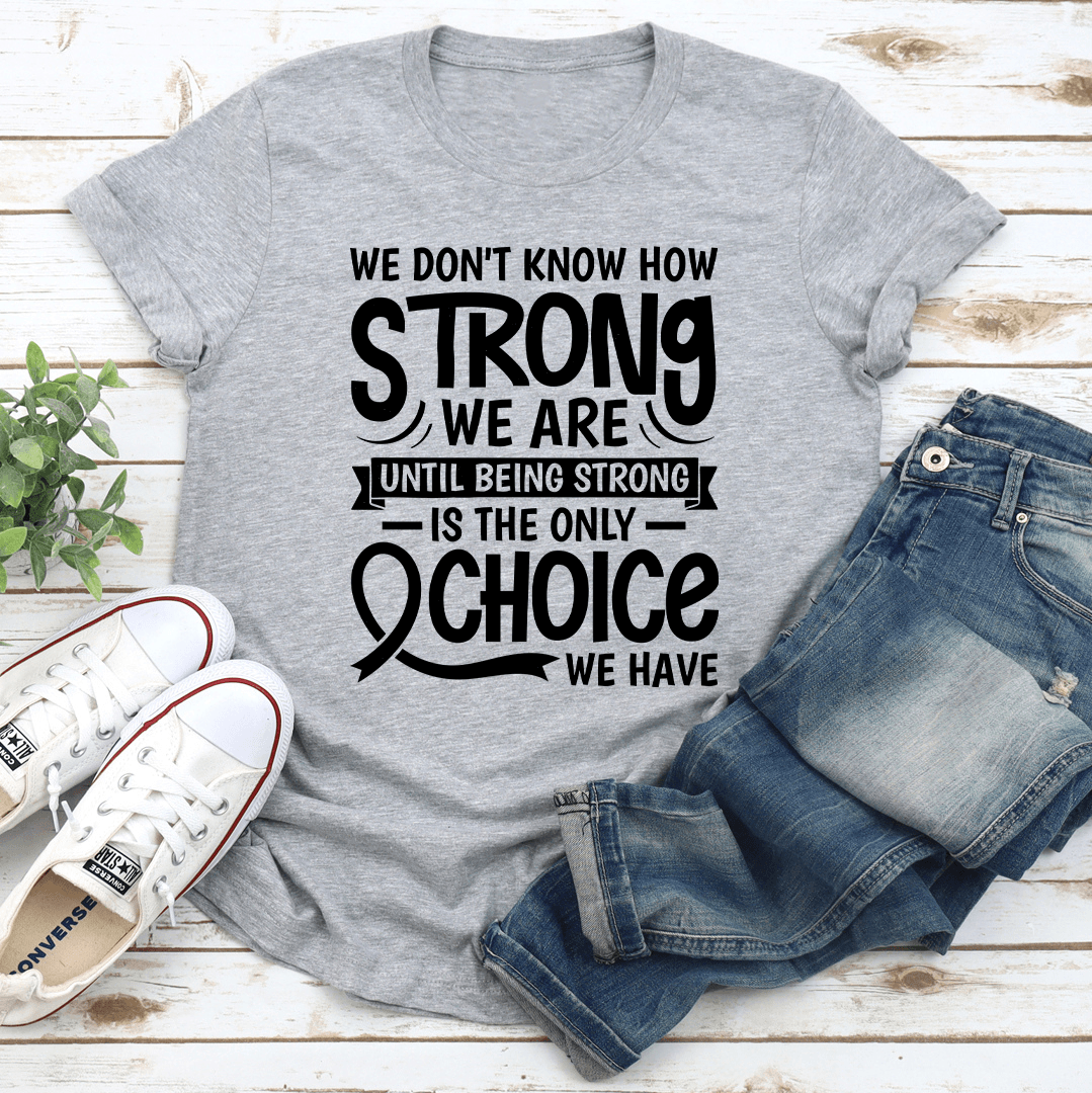 We Don't Know How Strong Tee