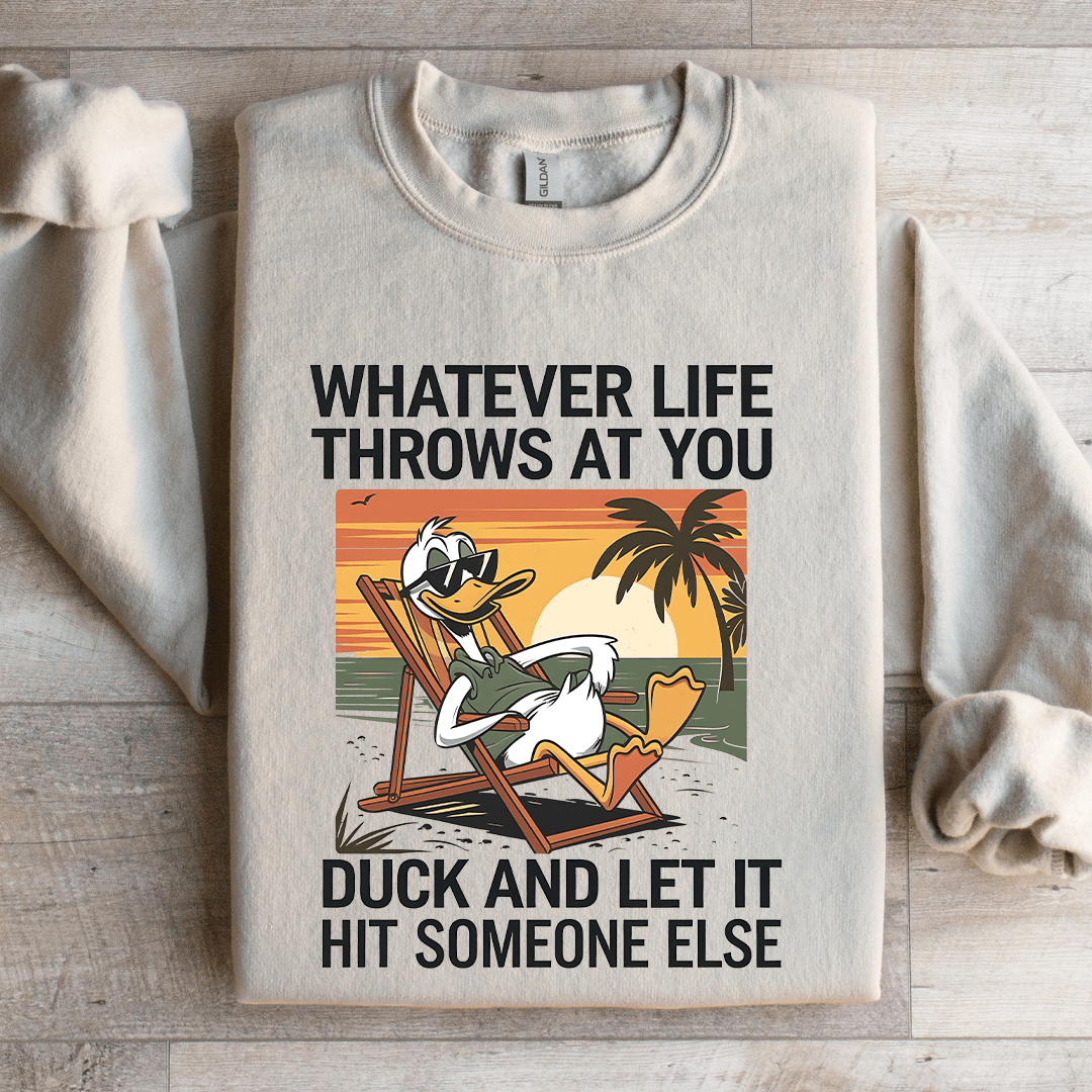 Whatever Life Throws At You Duck Sweatshirt
