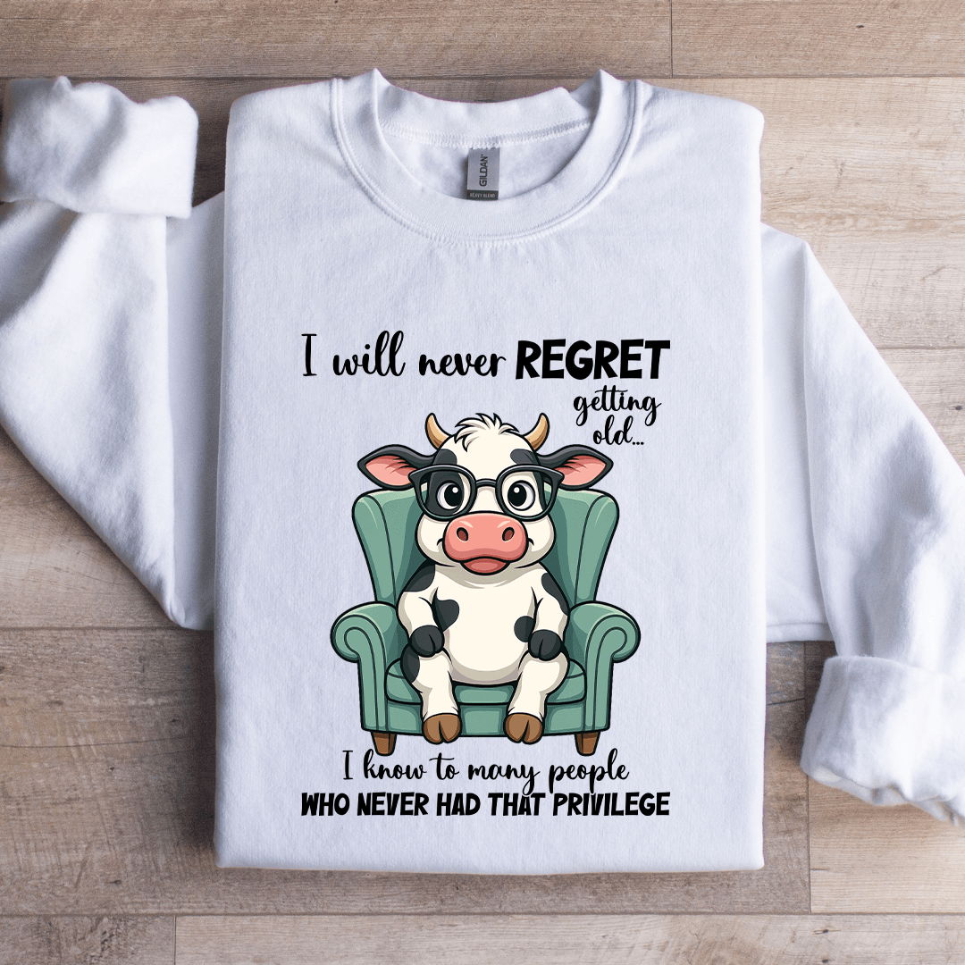 I Will Never Regret Getting Old Sweatshirt