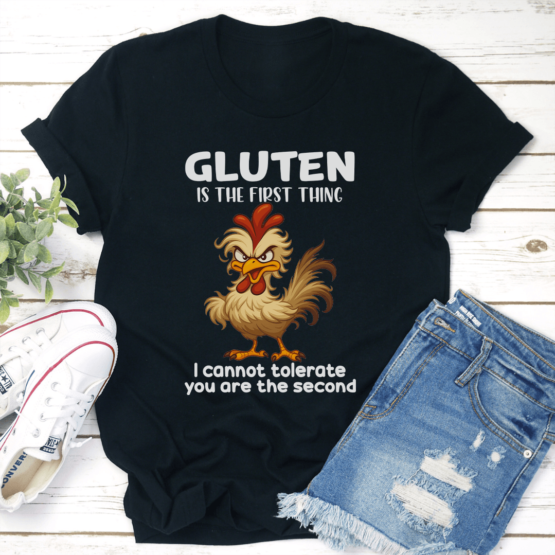 Gluten Is The First Thing i Cannot Tolerate You Are The Second Tee