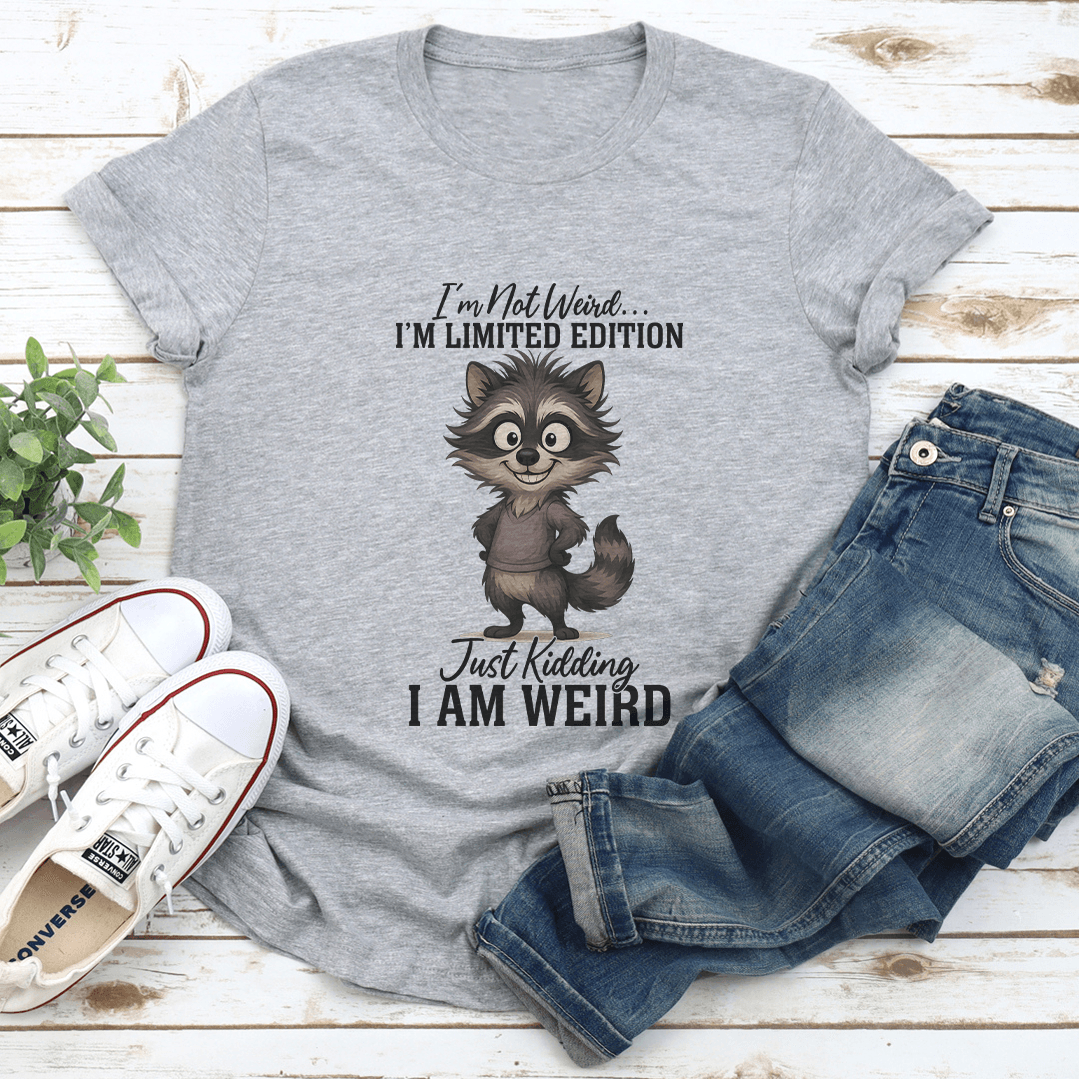 I'm Not Weird I'm Limited Edition Just Kidding Tee