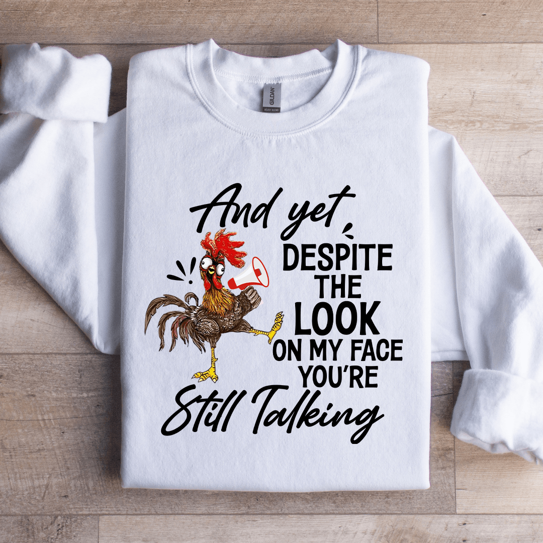 And Yet Despite The Look On My Face Sweatshirt