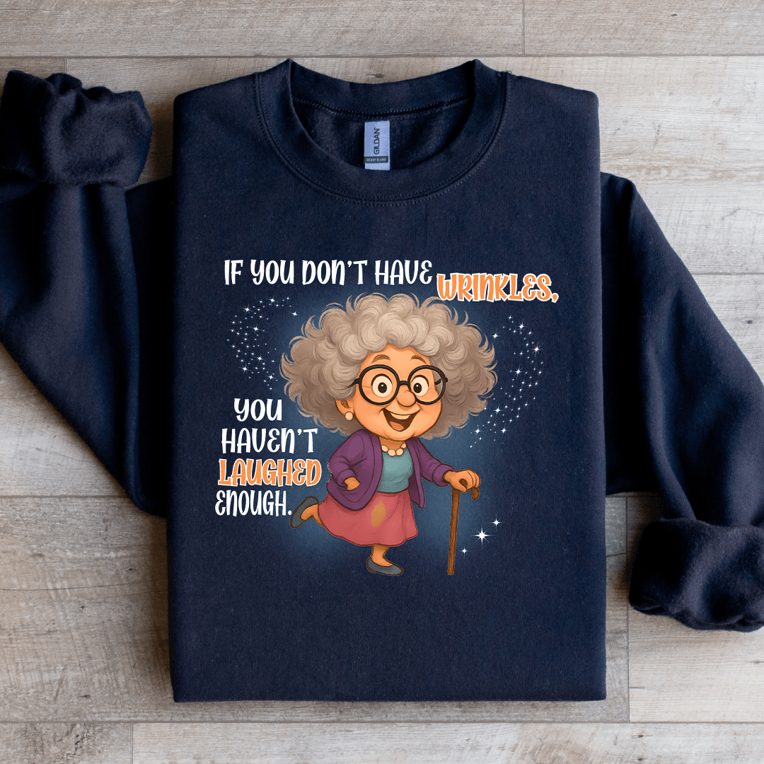 If You Don't Have Wrinkles Sweatshirt