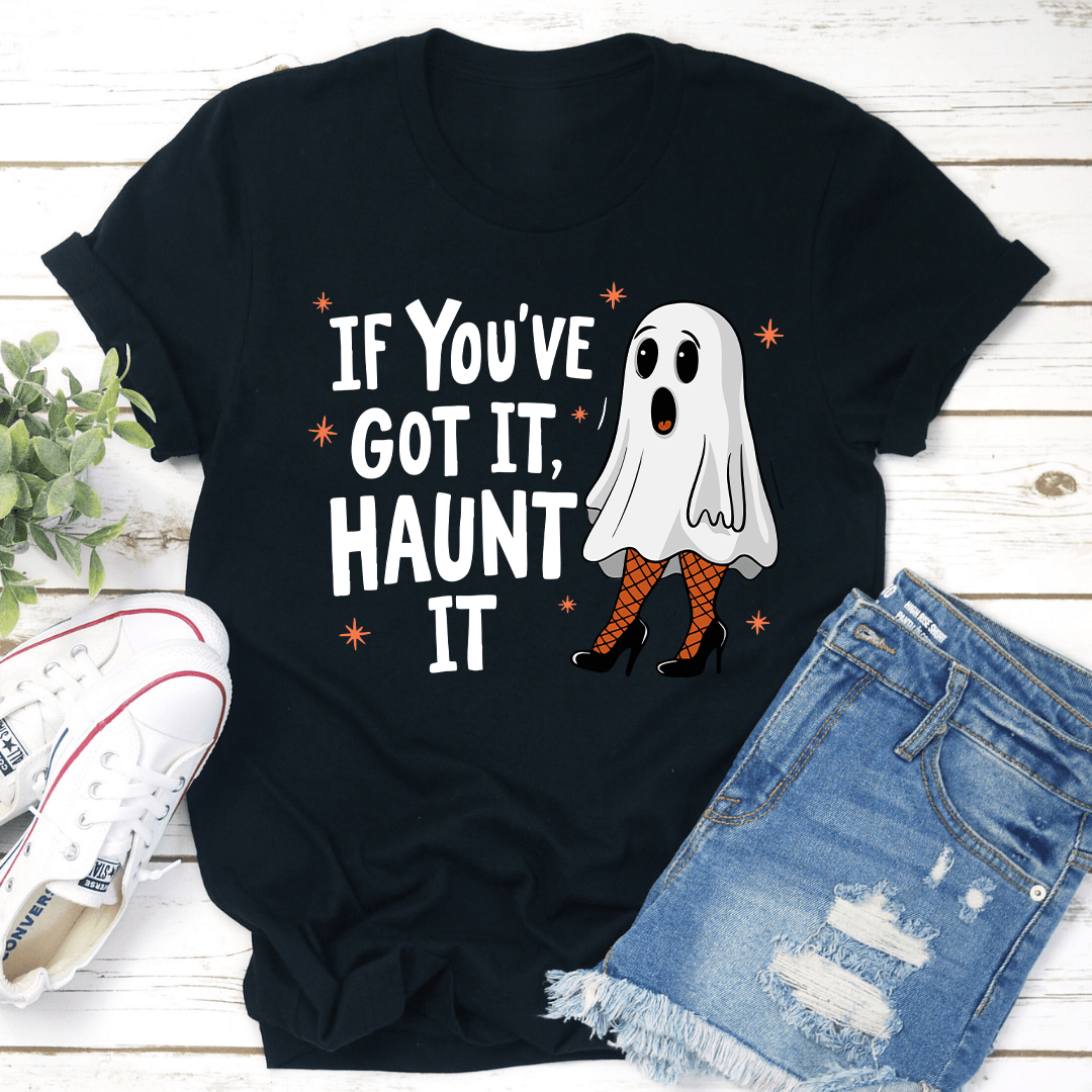 If You've Got It Haunt It Tee