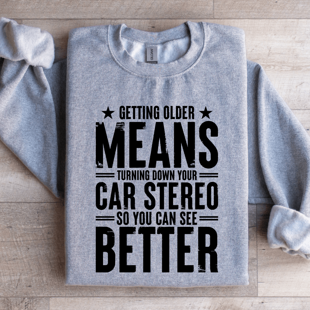 Getting Older Means Turning Down Sweatshirt