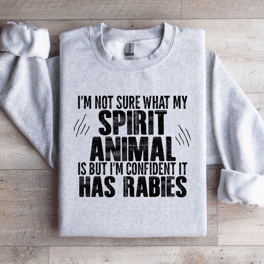 I'm Not Sure What My Spirit Animal Is Sweatshirt