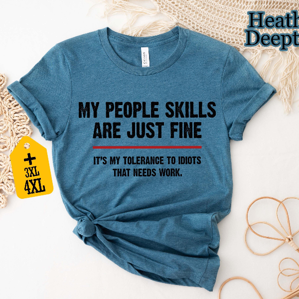 My People Skills Are Fine Shirt | Funny Sarcastic Tolerance to Idiots Quote Tee