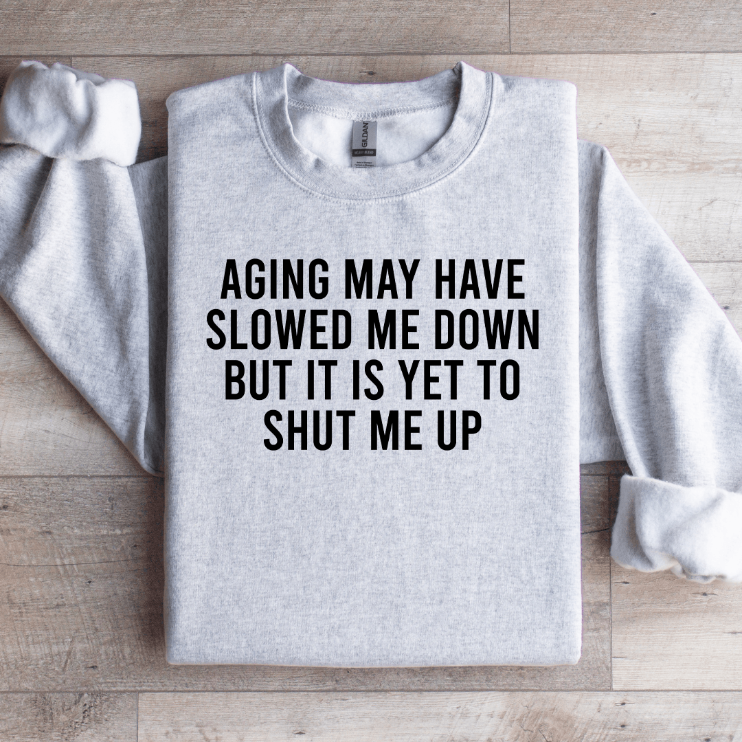 Aging May Have Slowed Me Down Sweatshirt