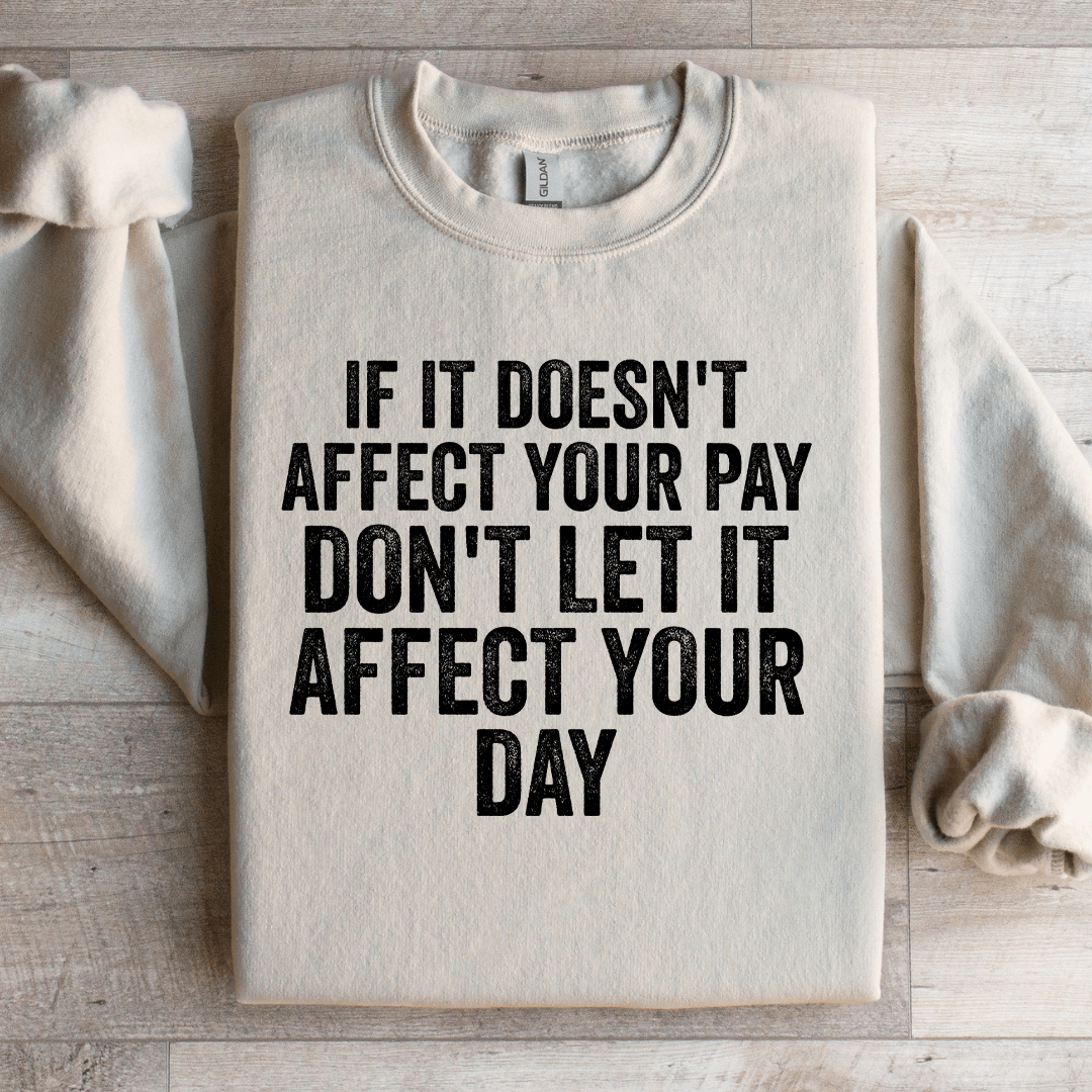 If Is Doesn't Affect Your Pay Sweatshirt