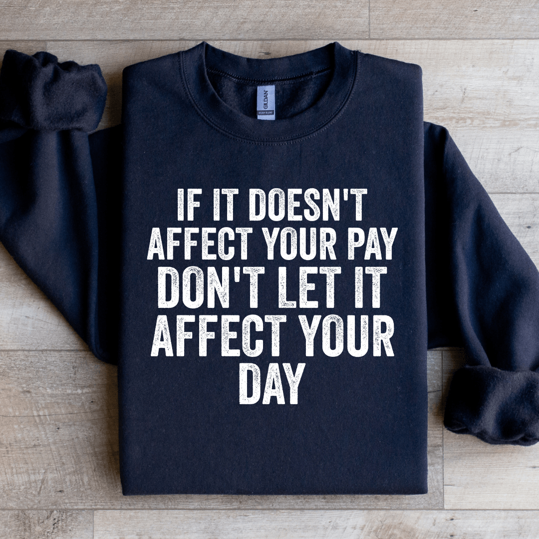 If Is Doesn't Affect Your Pay Sweatshirt