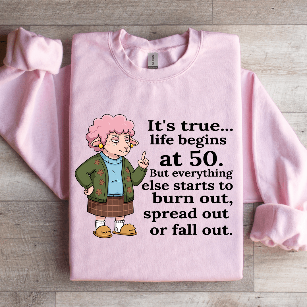 It's True Life Begins At 50 Sweatshirt