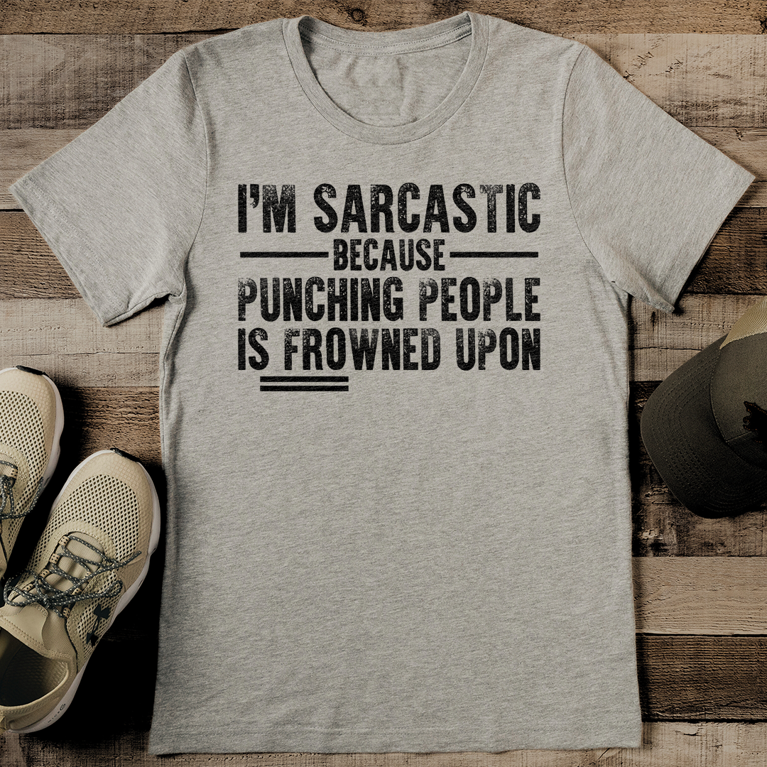 I'm Sarcastic Because Punching People Is Frowned Upon Tee