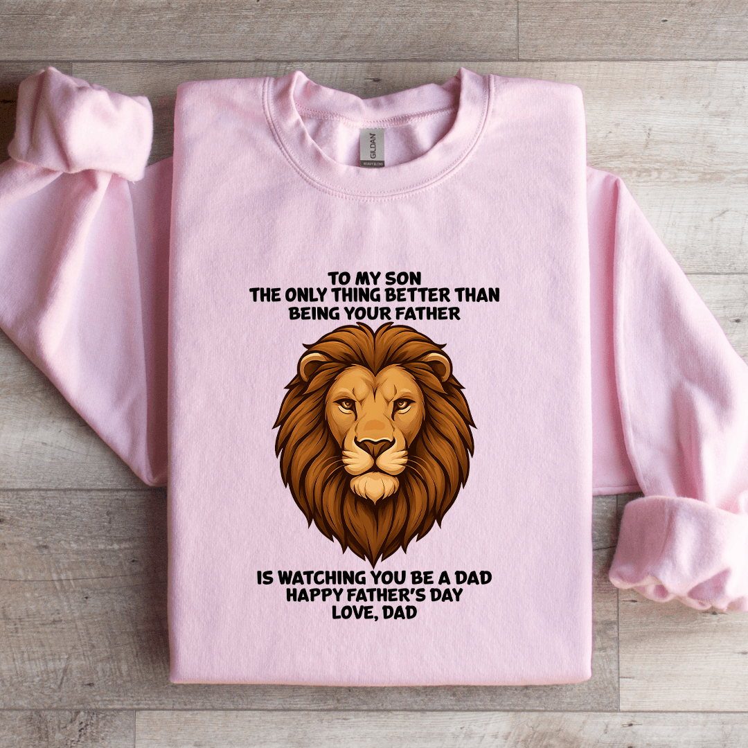 To My Son The Only Thing Better Than Being Your Father Sweatshirt