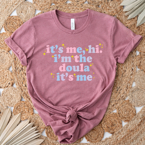 It s Me Hi I m the Doula Shirt Funny Birth Doula & Postpartum Doula Graphic Tee Gift