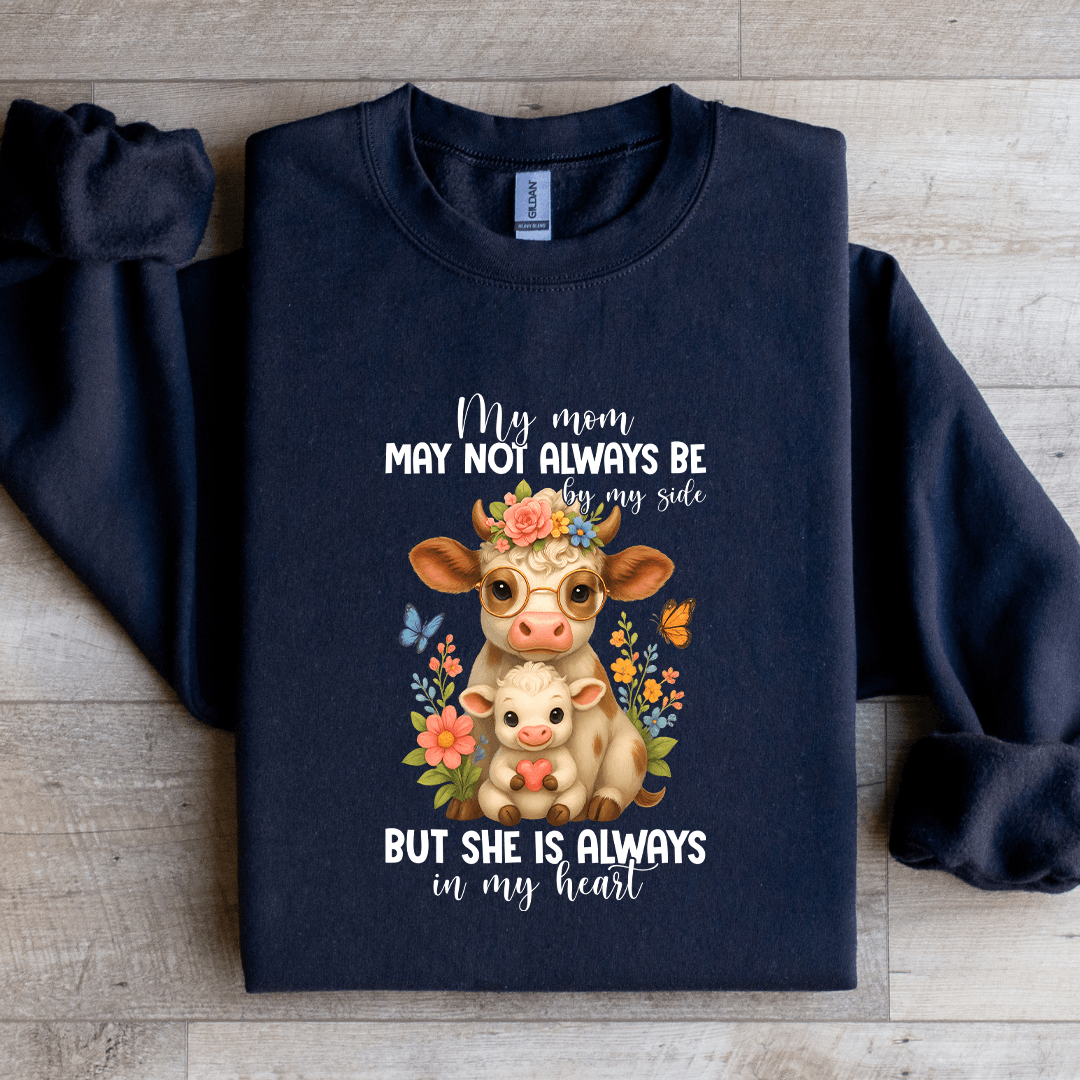 My Mom May Not Always Be By My Side Sweatshirt