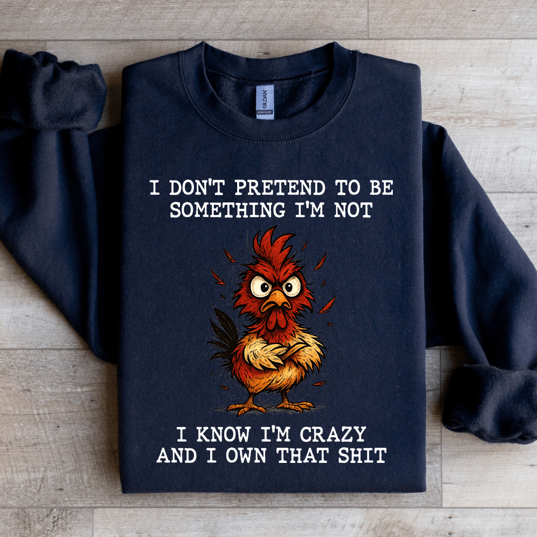 I Don't Pretend To Be Something Sweatshirt