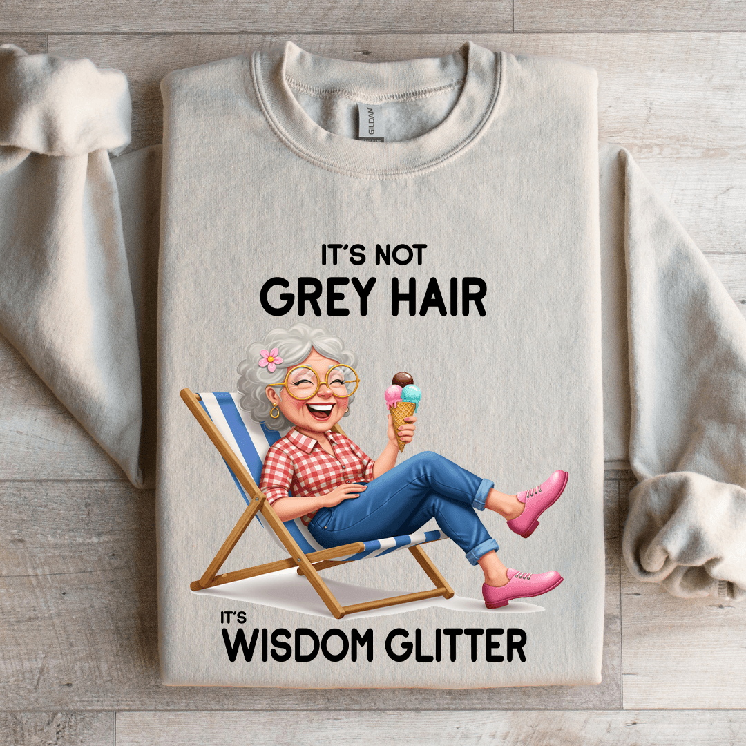 It's Not Grey Hair It's Wisdom Glitter Sweatshirt
