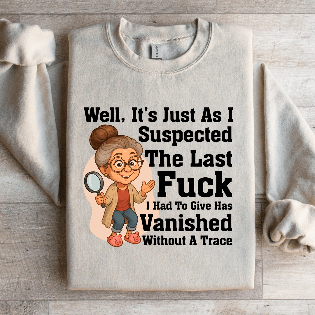 Well It's Just As I Suspected The Last F-ck Sweatshirt