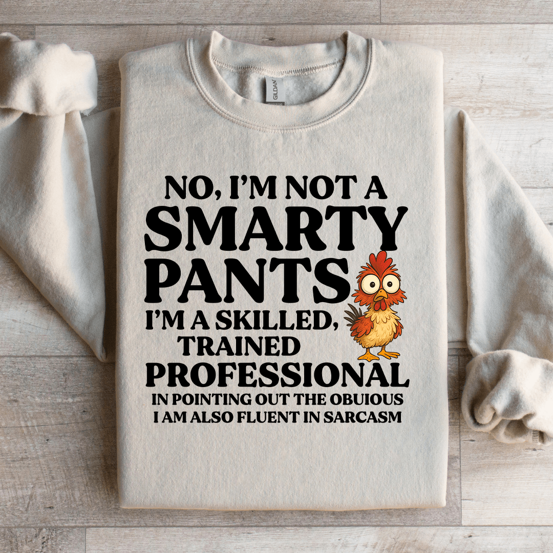 No I'm Not A Smarty Pants Sweatshirt