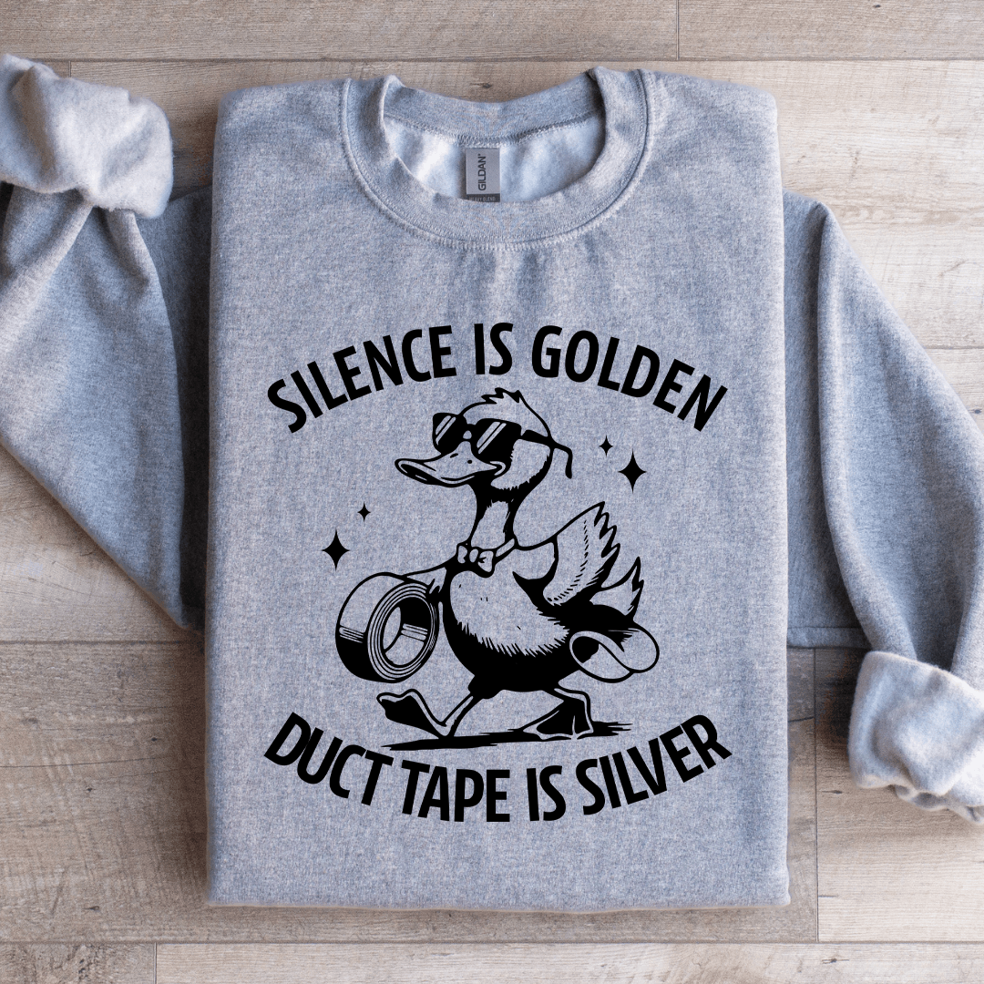 Silence Is Golden Duct Tape Is Silver Sweatshirt