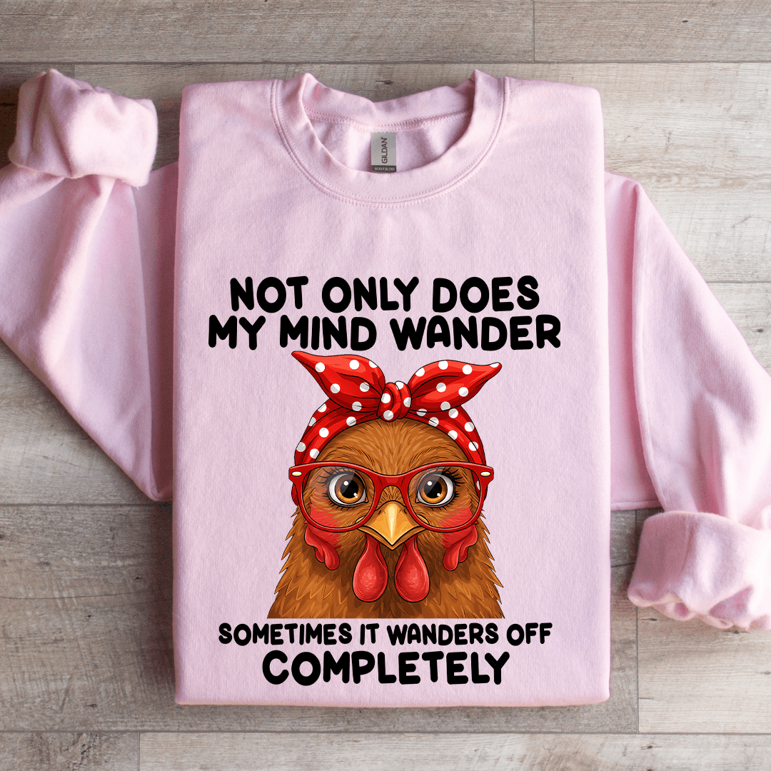 Not Only Does My Mind Wander Sometimes Sweatshirt