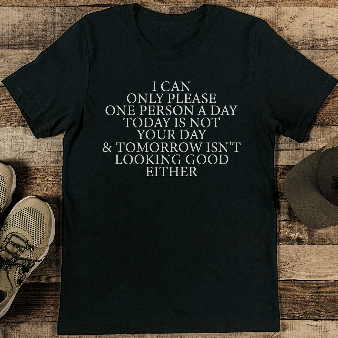 I Can Only Please One Person A day Today Is Not Your Day Tee
