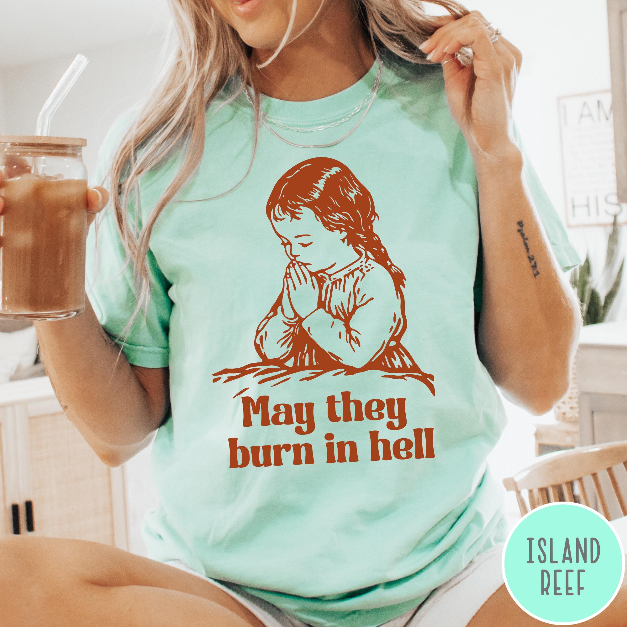 May They Burn in Hell Comfort Colors T-Shirt, Funny Little Girl Prayer Shirt, Vintage Retro Shirt, Graphic Tee