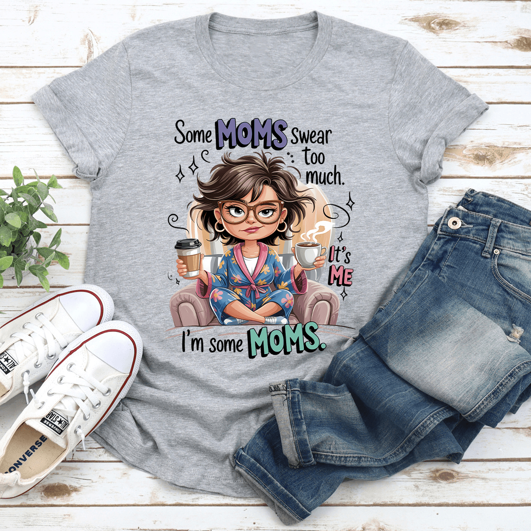 Some Moms Swear Too Much Tee