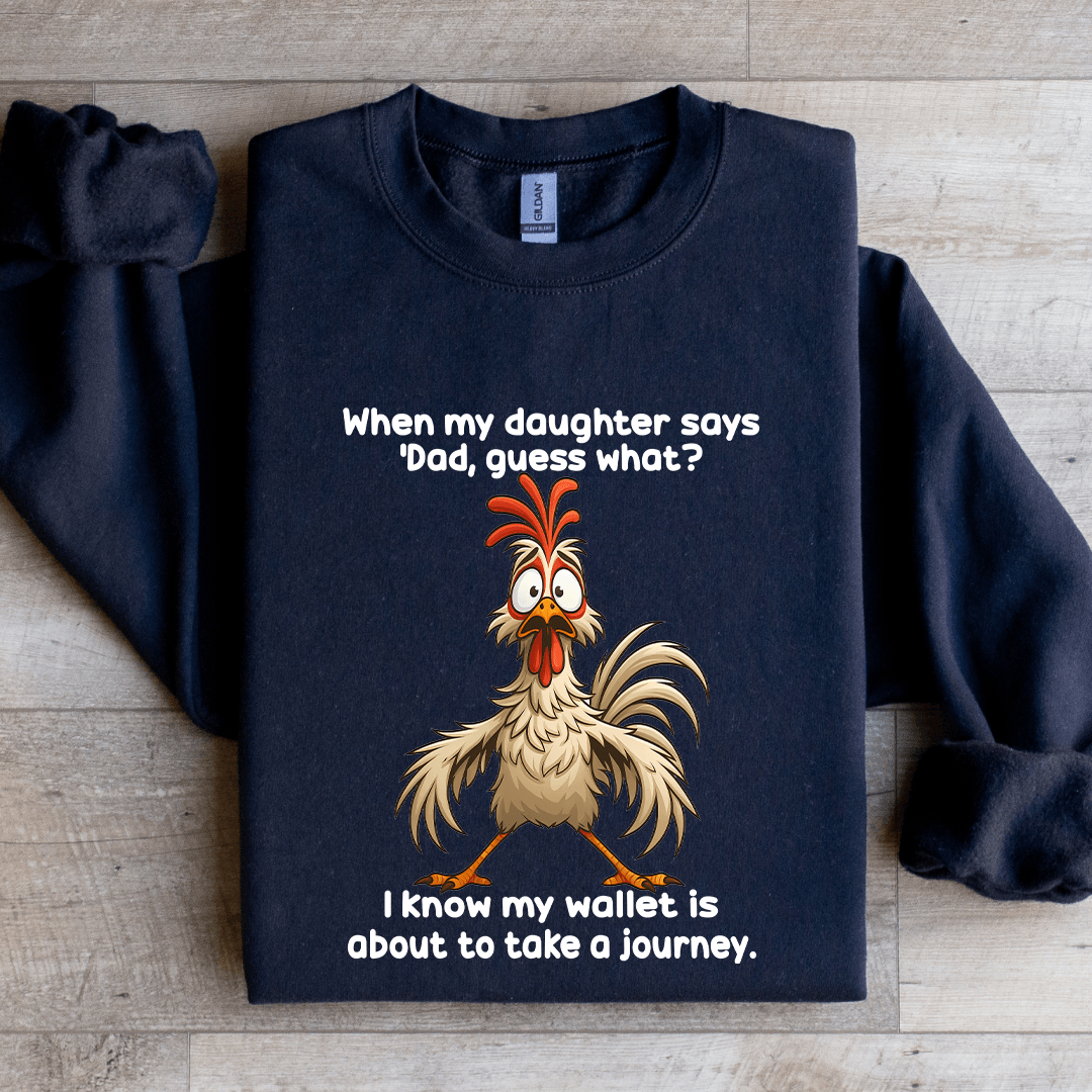 When My Daughter Says Dad Guess Sweatshirt
