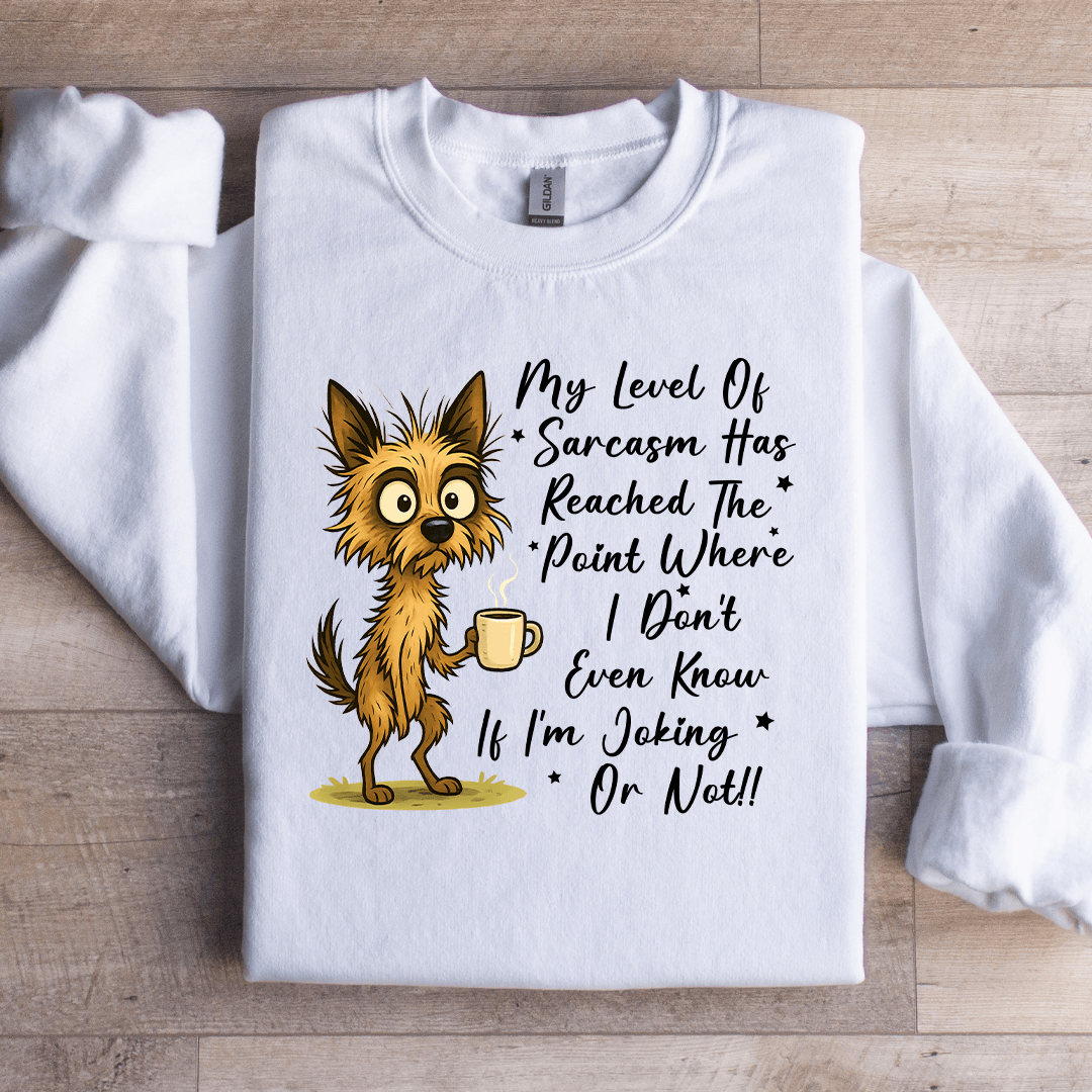 My New Level Of Sarcasm Has Reached The Point where Sweatshirt