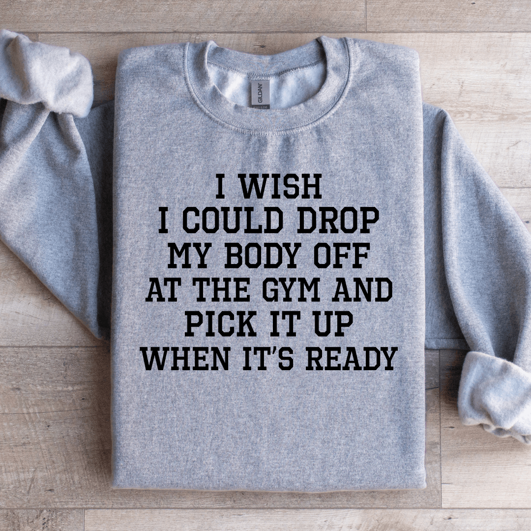 I Wish I Could Drop Sweatshirt