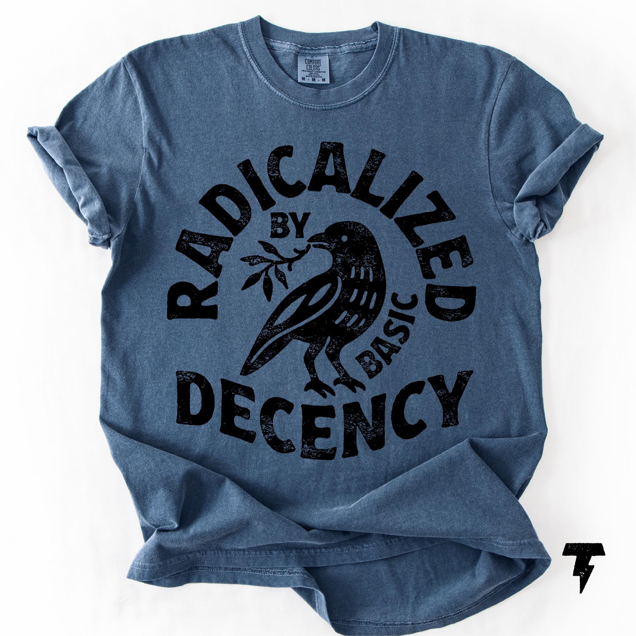 Radicalized By Basic Decency Shirt Social Justice Statement Graphic Tee Activist Outfit