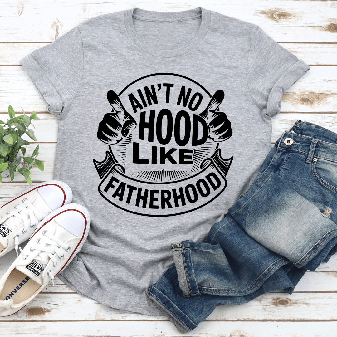 Ain't No Hood Like Fatherhood Tee
