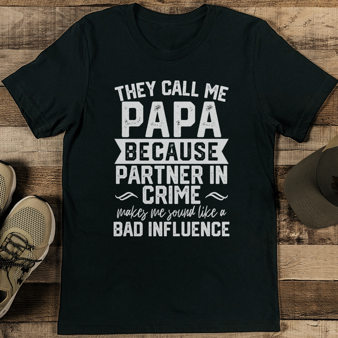 They Call Me Papa Because Partner In Crime Tee