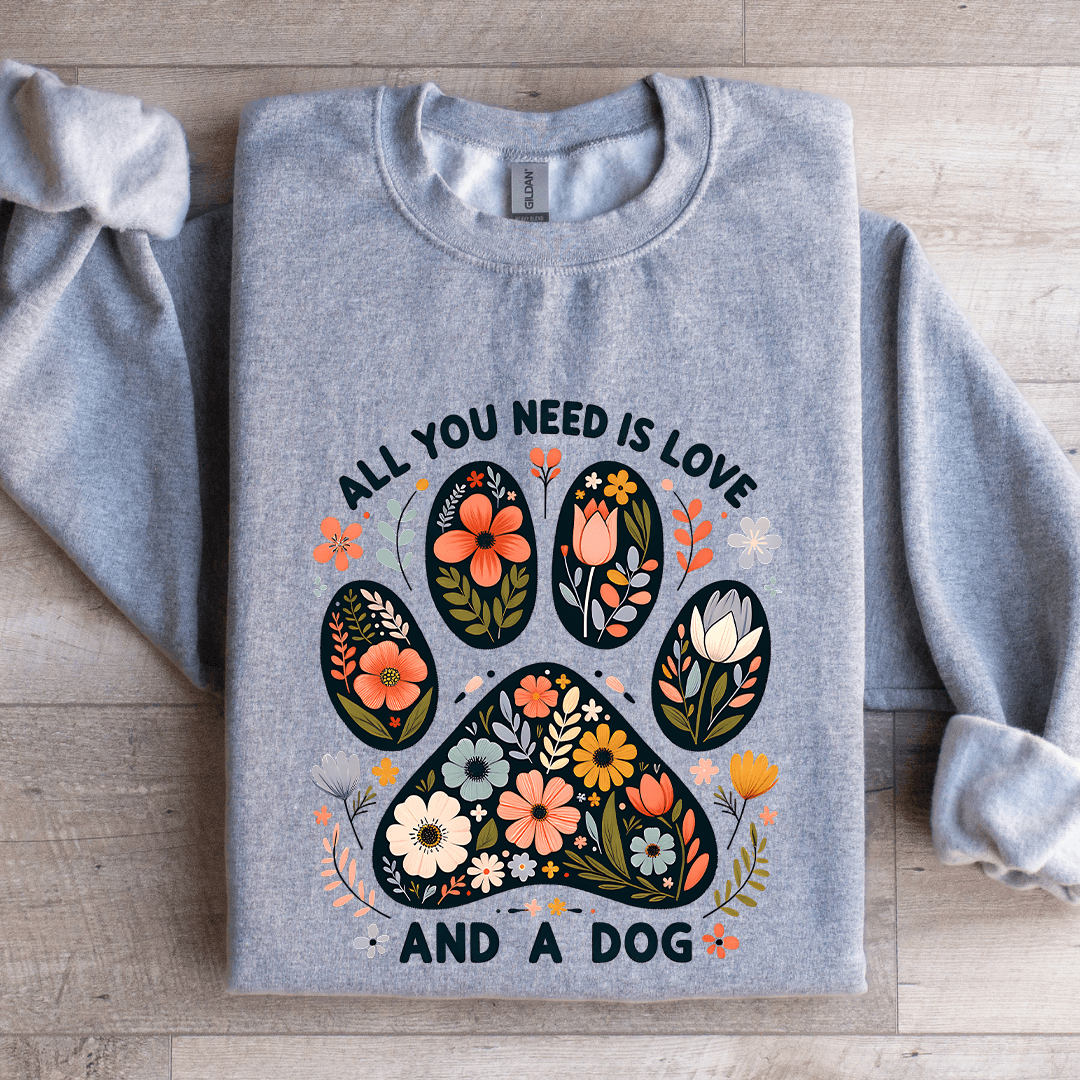 All You Need Is Love And A Dog Sweatshirt