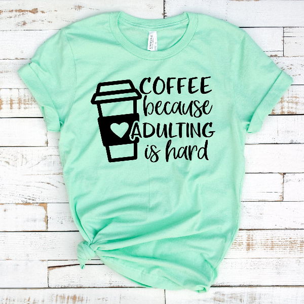 Coffee Because Adulting is Hard, Coffee Shirt , Gifts About Coffee, Funny Shirt, Funny Coffee Shirt, Unisex Ladies Tee,