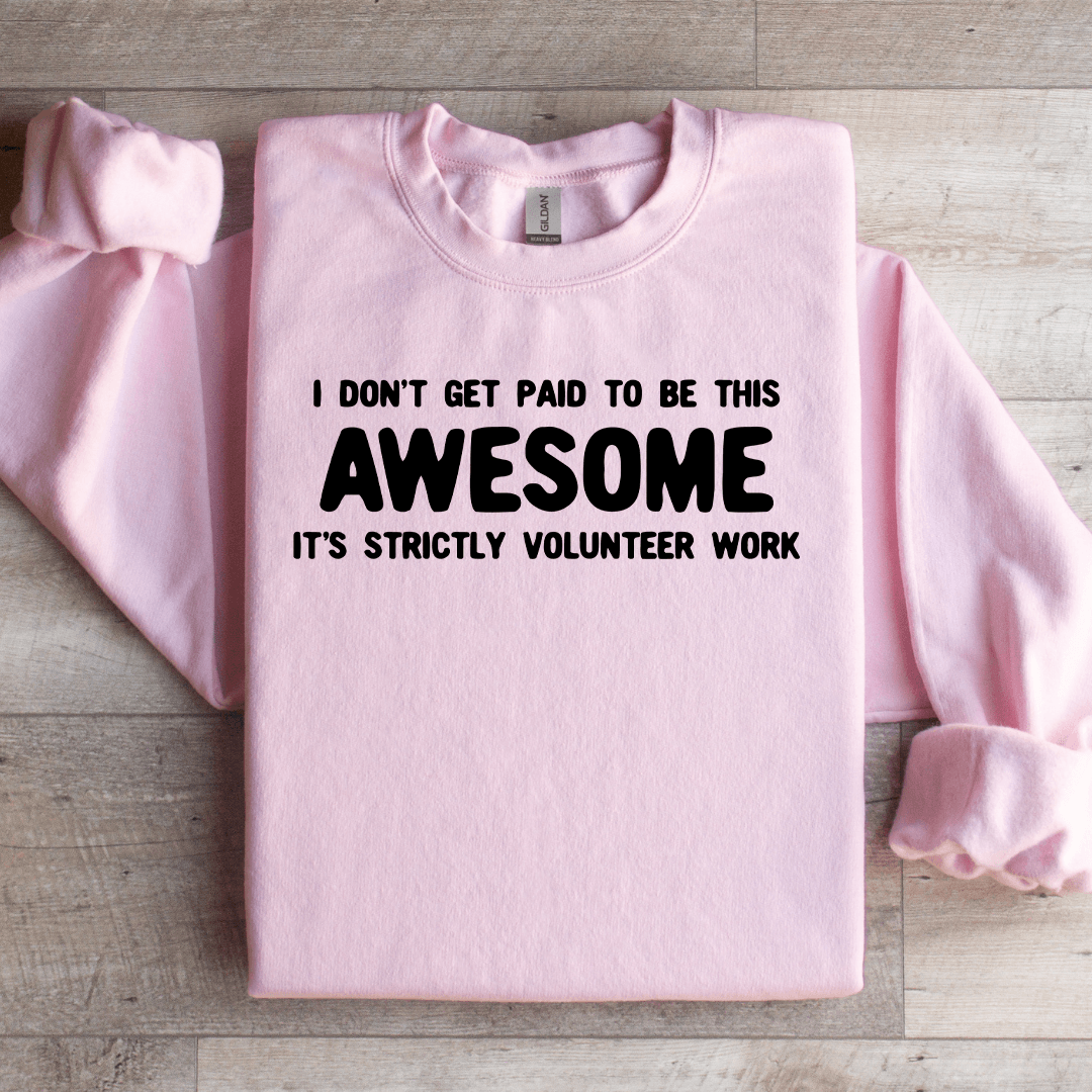 I Don't Get Paid To Be This Awesome Sweatshirt