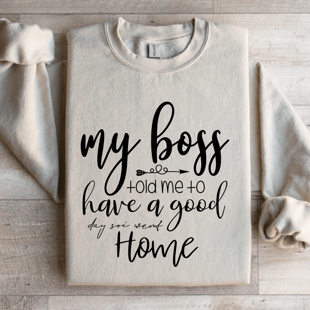 My Boss Told Me To Have A Good Day Sweatshirt