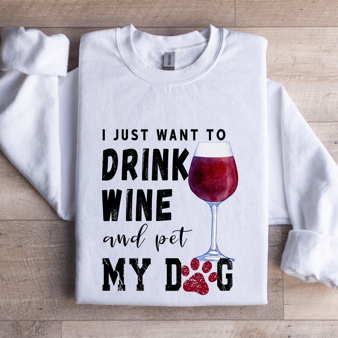 Just Want To Drink Wine Sweatshirt