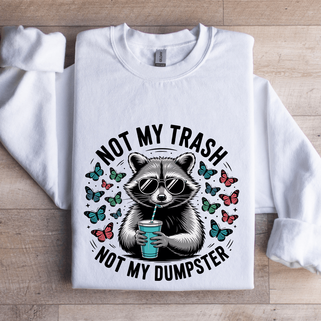 Not My Trash Not My Dumpster Sweatshirt