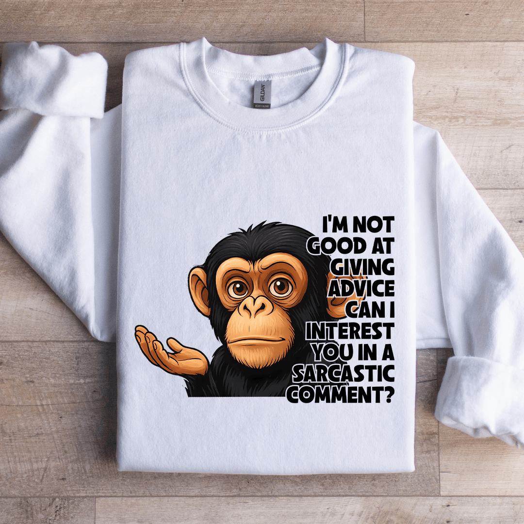I'm Not Good At Giving Advice Sweatshirt