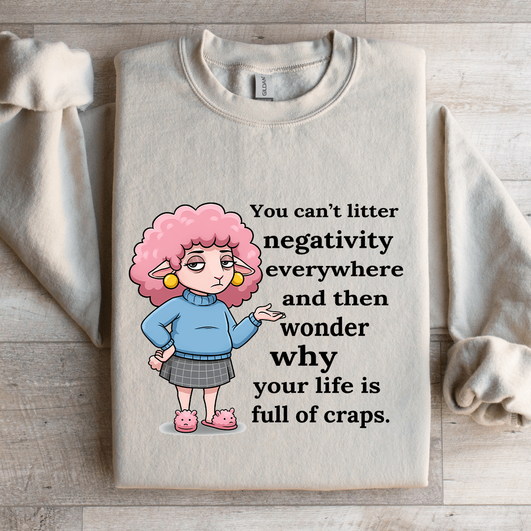 You Can't Litter Negativity Everywhere Sweatshirt